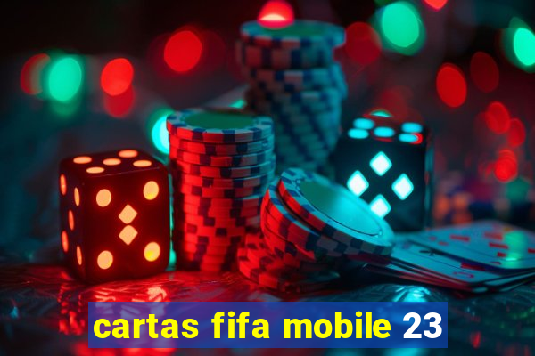 cartas fifa mobile 23